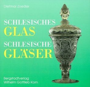 Schlesisches Glas – Schlesische Gläser von Zoedler,  Dietmar