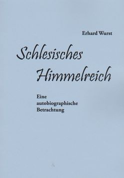 Schlesisches Himmelreich . Von Erhard Wurst. von Wurst,  Erhard