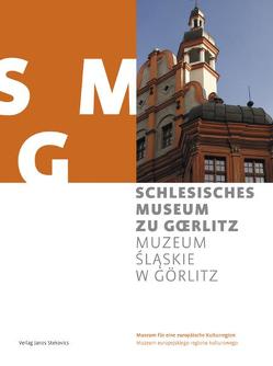 Schlesisches Museum zu Görlitz – Museum für eine europäische Kulturregion von Bauer,  Markus, Brade,  Johanna, Conrads,  Norbert, Kügler,  Martin, Merz,  H G, Nitzsche,  Frank E, Pietsch,  Martina, Weger,  Tobias