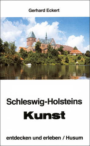 Schleswig-Holsteins Kunst – erleben und entdecken von Eckert,  Gerhard