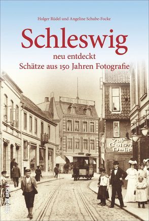 Schleswig neu entdeckt von Rüdel,  Holger, Schube-Focke,  Angeline