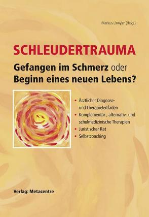 Schleudertrauma – Gefangen im Schmerz oder Beginn eines neuen Lebens von Aebi,  Silvia, Bachmann,  Robert M, Bohny,  Jörg, Braun,  Gerda, Büchler,  Karin, Cabaniss,  Susanna, Cachin Jus,  Martine, Daniel,  Milena, Degen-Maissen,  Celina, Furrer,  Jinendra, Garbely,  Priska, Graaff,  Margritde, Joss,  Ruth, Kälin,  Anschelina, Küng,  Susanne, Lorz,  Ursula, Marincic,  Damir, Nuzzote,  Mauro, Oberli,  Jürgen Patrick, Real,  Frank, Ritter,  Sonja, Rupp,  Daniela, Schlegel,  Claudia, Schmid,  Barbara, Schmid,  Tanya, Schmid,  Walter, Schweizer,  Roland, Singh Jus,  Mohinder, Urwyler,  Markus