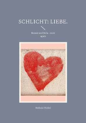 Schlicht: Liebe. von Nickel,  Stefanie