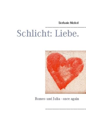 Schlicht: Liebe. von Nickel,  Stefanie