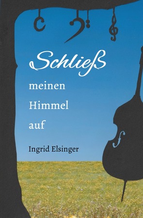 Schließ meinen Himmel auf von Elsinger,  Ingrid