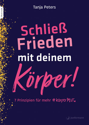 Schließ Frieden mit deinem Körper! von Peters,  Tanja