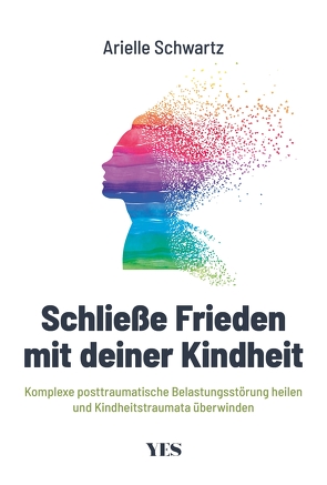 Schließe Frieden mit deiner Kindheit von Schwartz,  Arielle