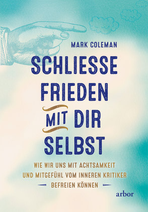 Schließe Frieden mit Dir selbst von Coleman,  Mark, Hein,  Karin