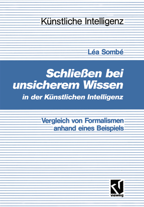 Schließen bei unsicherem Wissen in der Künstlichen Intelligenz von Sombé,  Léa