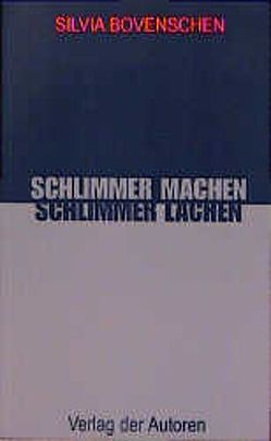 Schlimmer machen, schlimmer lachen von Bovenschen,  Silvia, Düttmann,  Alexander G