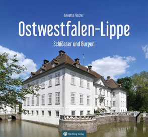 Ostwestfalen-Lippe – Schlösser und Burgen von Fischer,  Annette