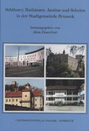 Schlösser, Rathäuser, Ansitze und Schulen in der Stadtgemeinde Bruneck von Dissertori,  Alois