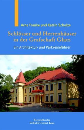 Schlösser und Herrenhäuser in der Grafschaft Glatz von Franke,  Arne, Schulze,  Katrin