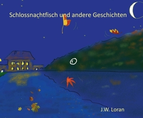 Schlossnachtfisch und andere Geschichten von Loran,  J.W.