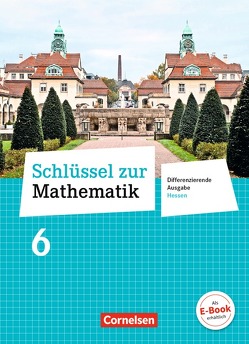 Schlüssel zur Mathematik – Differenzierende Ausgabe Hessen – 6. Schuljahr von Berkemeier,  Helga, Gabriel,  Ilona, Hecht,  Wolfgang, Koullen,  Reinhold, Kreuz,  Jeannine, Oster,  Barbara, Ostrow,  Doris, Paffen,  Hans-Helmut, Reufsteck,  Günther, Schaefer,  Jutta, Schenk,  Gabriele, Schmitz,  Wilhelm, Schneider,  Hermann, Schönthaler,  Ingeborg, Sprehe,  Christine, Stindl,  Wolfgang, Strohmayer,  Herbert, Tibo,  Diana, Verhoeven,  Martina, Wennekers,  Udo, Wimmers,  Ralf, Zillgens,  Rainer