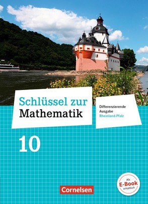 Schlüssel zur Mathematik – Differenzierende Ausgabe Rheinland-Pfalz – 10. Schuljahr von Berkemeier,  Helga, Gabriel,  Ilona, Hecht,  Wolfgang, Heller,  Marion, Knospe,  Ines, Koullen,  Reinhold, Kreuz,  Jeannine, Nix,  Frank, Oster,  Barbara, Ostrow,  Doris, Paffen,  Hans-Helmut, Reufsteck,  Günther, Schaefer,  Jutta, Schenk,  Gabriele, Schmitz,  Wilhelm, Schönthaler,  Ingeborg, Schönthaler,  Sebastian, Sprehe,  Christine, Strohmayer,  Herbert, Verhoeven,  Martina, Wennekers,  Udo, Wimmers,  Ralf, Zillgens,  Rainer