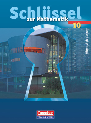 Schlüssel zur Mathematik – Mittelschule Sachsen – 10. Schuljahr von Knospe,  Ines, Meyer,  Joerg, Ruprecht,  Günter, Schenk,  Gabriele, Schubert,  Matthias, Strohmayer,  Herbert, Verhoeven,  Martina, Wennekers,  Udo