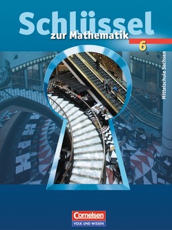 Schlüssel zur Mathematik – Mittelschule Sachsen – 6. Schuljahr von Eckhardt,  Ute, Glaser,  Karin, Heintz,  Gaby, Lorenz,  Jutta, Roscher,  Marion, Ruprecht,  Günter, Schibille,  Heidrun