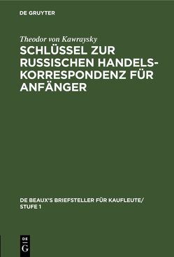 Schlüssel zur Russischen Handelskorrespondenz für Anfänger von Kawraysky,  Theodor von