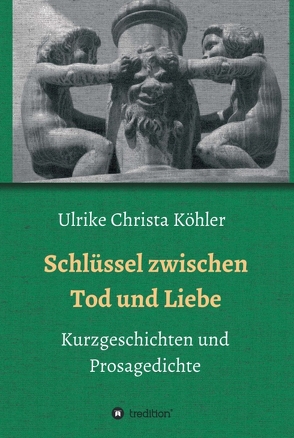 Schlüssel zwischen Tod und Liebe von Köhler,  Ulrike Christa