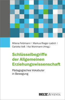 Schlüsselbegriffe der Allgemeinen Erziehungswissenschaft von Feldmann,  Milena, Rieger-Ladich,  Markus, Voß,  Carlotta, Wortmann,  Kai