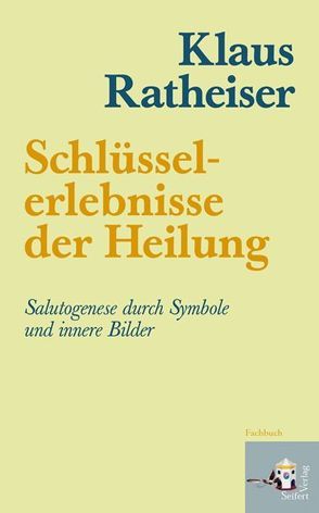 Schluesselerlebnisse der Heilung von Ratheiser,  Klaus