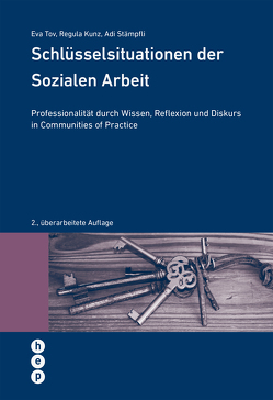 Schlüsselsituationen der Sozialen Arbeit (E-Book) von Kunz,  Regula, Stämpfli,  Adrian, Tov,  Eva