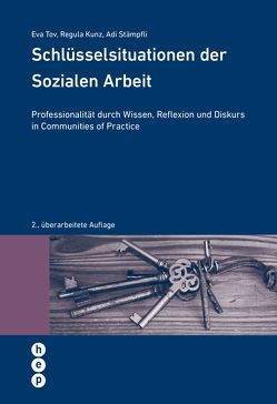 Schlüsselsituationen der Sozialen Arbeit von Kunz,  Regula, Stämpfli,  Adrian, Tov,  Eva