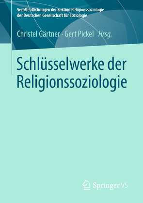 Schlüsselwerke der Religionssoziologie von Gärtner,  Christel, Pickel,  Gert