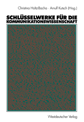 Schlüsselwerke für die Kommunikationswissenschaft von Holtz-Bacha,  Christina, Kutsch,  Arnulf