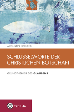 Schlüsselworte der christlichen Botschaft von Schmied,  Augustin