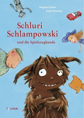 Schluri Schlampowski und die Spielzeugbande von Drescher,  Antje, Endres,  Brigitte