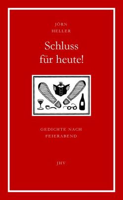 Schluss für heute! Gedichte nach Feierabend von Heller,  Jörn