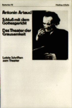 Schluss mit dem Gottesgericht. Das Theater der Grausamkeit von Artaud,  Antonin, Kapralik,  Elena