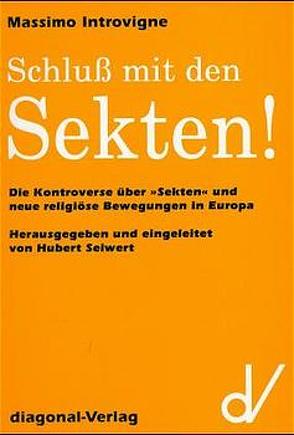 Schluss mit den Sekten! Die Kontroverse über „Sekten“ und neue religiöse Bewegungen in Europa von Introvigne,  Massimo, Seiwert,  Hubert