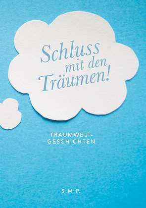 Schluss mit den Träumen! von S.M.P
