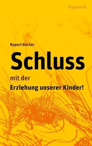 Schluss mit der Erziehung unserer Kinder von Bucher,  Rupert