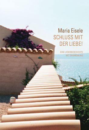 Schluss mit der Liebe! von Eisele,  Maria