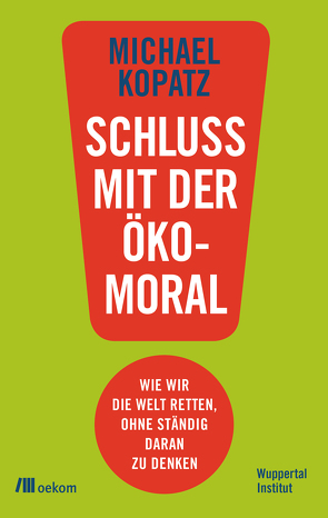 Schluss mit der Ökomoral! von Kopatz,  Michael