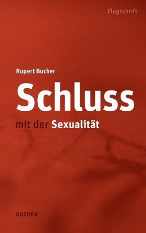 Schluss mit der Sexualität von Bucher,  Rupert