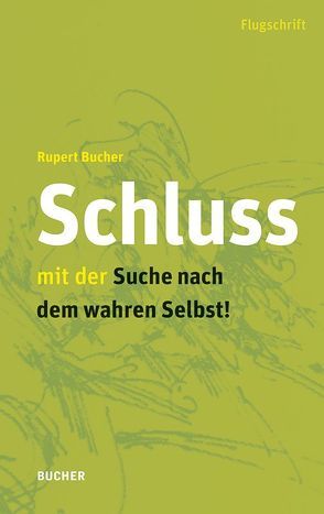 Schluss mit der Suche nach dem wahren Selbst von Bucher,  Rupert