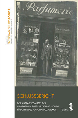 Schlussbericht des Antragskomitees des Allgemeinen Entschädigungsfonds für Opfer des Nationalsozialismus von Aicher,  Josef, Kussbach,  Erich, Reinisch,  August