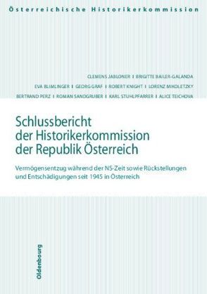 Schlussbericht der Historikerkommisison der Republik Österreich von Bailer-Galanda,  Brigitte, Blimlinger,  Eva, Graf,  Georg, Jabloner,  Clemens, Knight,  Robert G., Mikoletzky,  Lorenz, Perz,  Bertrand, Sandgruber,  Roman, Stuhlpfarrer,  Karl, Teichova,  Alice