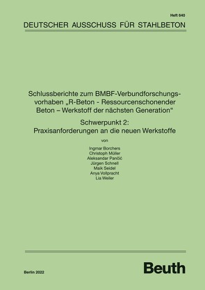 Schlussberichte zum BMBF-Verbundforschungsvorhaben „R-Beton – Ressourcenschonender Beton – Werkstoff der nächsten Generation“ Schwerpunkt 2: Praxisanforderungen an die neuen Werkstoffe