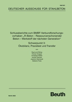 Schlussberichte zum BMBF-Verbundforschungsvorhaben „R-Beton – Ressourcenschonender Beton – Werkstoff der nächsten Generation“ Schwerpunkt 3: Ökobilanz, Praxistest und Transfer