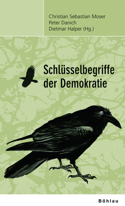 Schlüsselbegriffe der Demokratie von Danich,  Peter, Glatter-Götz,  Antonia-Ida, Halper,  Dietmar, Hartl,  Norbert, Kinzel,  Till, Köhler,  Thomas, Kratschmar,  Andreas, Lange,  Ansgar, Mertens,  Christian, Moser-Sollmann,  Christian, Rosecker,  Michael, Tanzer,  Martin, Taus,  Wolfgang, Wunsch,  Albert, Zellenberg,  Ulrich