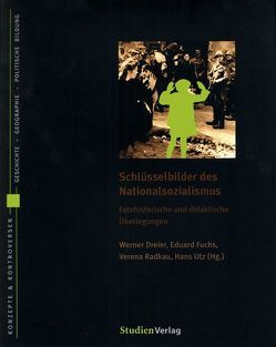 Schlüsselbilder des Nationalsozialismus von Dreier,  Werner, Fuchs,  Eduard, Radkau Garc¡a,  Verena, Utz,  Hans