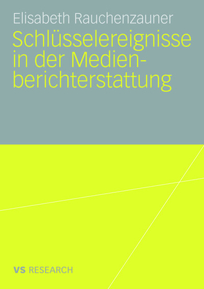 Schlüsselereignisse in der Medienberichterstattung von Rauchenzauner,  Elisabeth