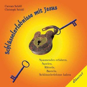 Schlüsselerlebnisse mit Jesus von Schöll,  Carmen, Schöll,  Christoph