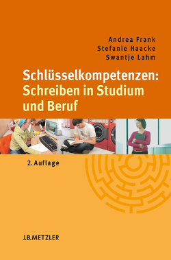 Schlüsselkompetenzen: Schreiben in Studium und Beruf von Frank,  Andrea, Haacke,  Stefanie, Lahm,  Swantje